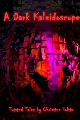 A Dark Kaleidoscope by Soltis, Christine