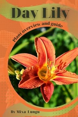Day Lily: Plant overview and guide by Lungu, Mixa