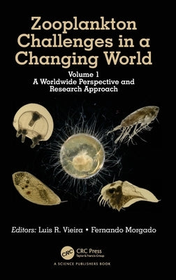 Zooplankton Challenges in a Changing World: Volume 1: A Worldwide Perspective and Research Approach by Vieira, Luis R.