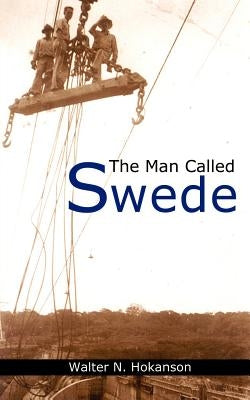 The Man Called Swede by Hokanson, Walter N.