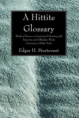 A Hittite Glossary by Sturtevant, Edgar H.