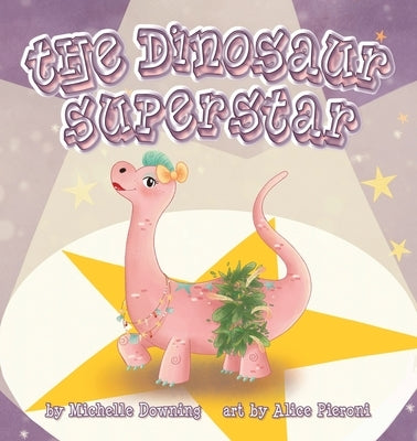 The Dinosaur Superstar by Downing, Michelle