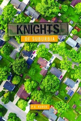 Knights of Suburbia by Kurch, P. A.