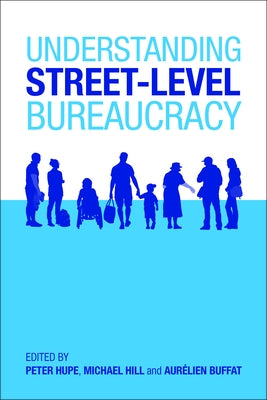 Understanding Street-Level Bureaucracy by Hupe, Peter