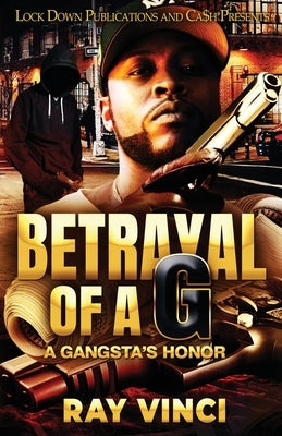 Betrayal Of A G: A Gangsta's Honor by Vinci, Ray