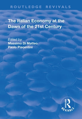 The Italian Economy at the Dawn of the 21st Century by Di Matteo, Massimo