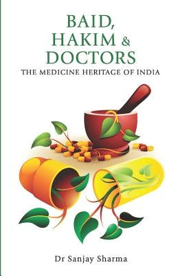BAID, HAKIM & DOCTORS The Medicine Heritage of India by Sharma, Sanjay