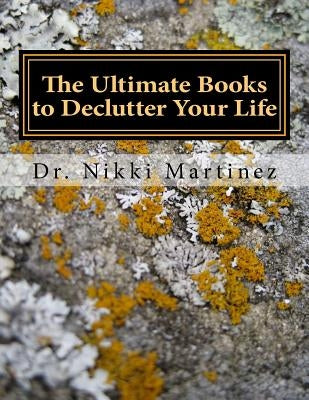 The Ultimate Books to Declutter Your Life: Organization, Developing Routines, Health, & Marriage and Divorce by Martinez, Nikki Mara