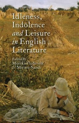 Idleness, Indolence and Leisure in English Literature by Fludernik, M.