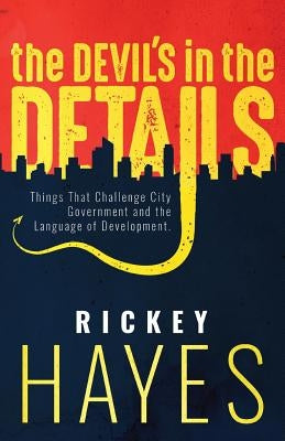 The Devil's in the Details: Things That Challenge City Government and the Language of Development by Hayes, Rickey