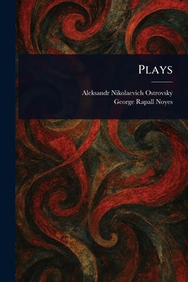Plays by Ostrovsky, Aleksandr Nikolaevich