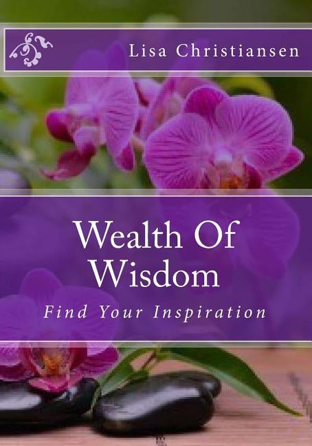 Wealth Of Wisdom: Find Your Inspiration by Christiansen, Lisa Christine