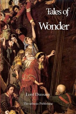 Tales of Wonder by Dunsany, Lord