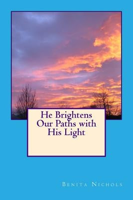 He Brightens Our Paths with His Light by Nichols, Benita