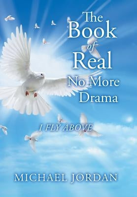 The Book of Real No More Drama: I Fly Above by Jordan, Michael