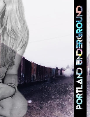 Portland Underground: A Street Art Series: Book 17 by Beshore, S.