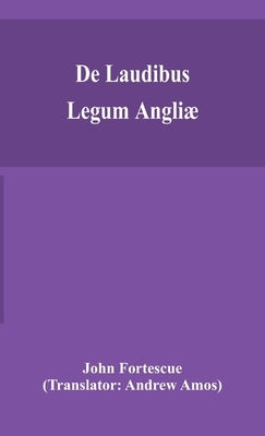 De laudibus legum Angliæ by Fortescue, John