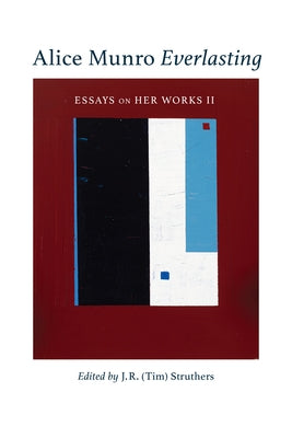 Alice Munro Everlasting: Essays on Her Works II Volume 52 by Struthers