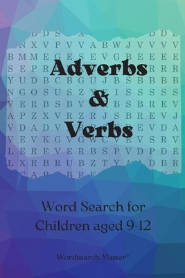 Adverbs and Verbs Word Search for Children aged 9-12: Practise Adverbs and Verbs with this Fun Wordsearch Puzzle Book by Wordsearch Master