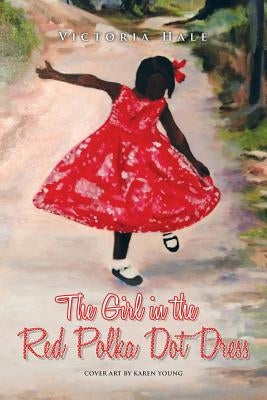 The Girl in the Red Polka Dot Dress by Hale, Victoria