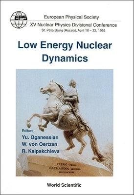 Low Energy Nuclear Dynamics: EPS XV Nuclear Physics Divisional Conference by Oganessian, Yu Ts