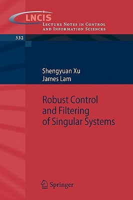 Robust Control and Filtering of Singular Systems by Xu, Shengyuan