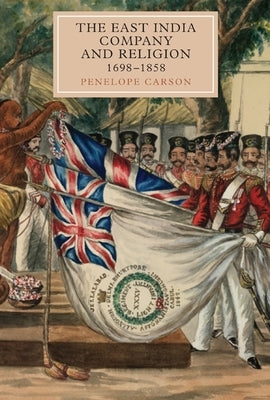 The East India Company and Religion, 1698-1858 by Carson, Penelope