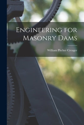 Engineering for Masonry Dams by Creager, William Pitcher