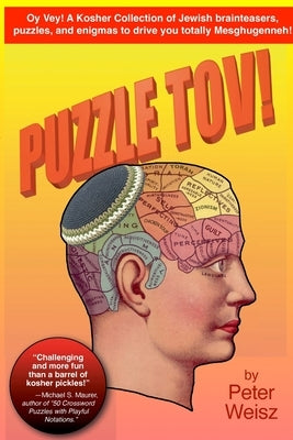 Puzzle Tov!: A Kosher Collection of Jewish Brain-Teasers, Puzzles & Enigmas to Drive You Totally Meshugenneh. by Weisz, Peter