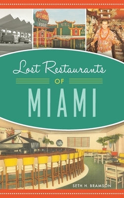 Lost Restaurants of Miami by Bramson, Seth H.