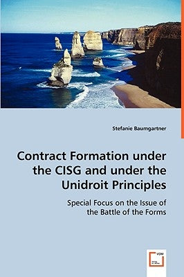 Contract Formation under the CISG and under the Unidroit Principles by Baumgartner, Stefanie