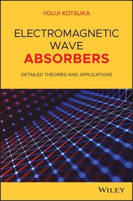 Electromagnetic Wave Absorbers: Detailed Theories and Applications by Kotsuka, Youji