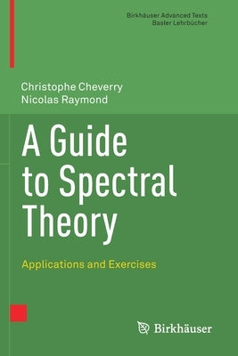 A Guide to Spectral Theory: Applications and Exercises by Cheverry, Christophe
