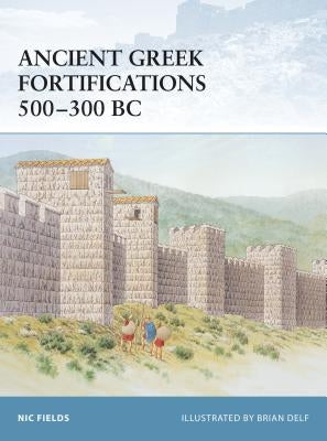 Ancient Greek Fortifications 500-300 BC by Fields, Nic