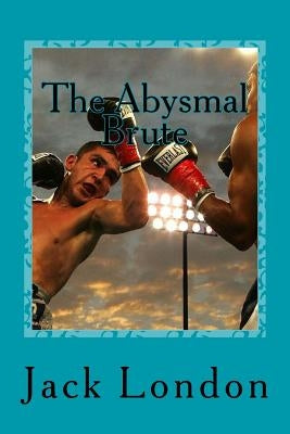 The Abysmal Brute by London, Jack