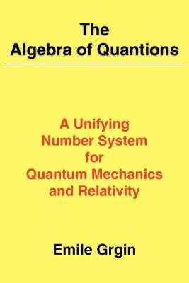 The Algebra of Quantions by Grgin, Emile
