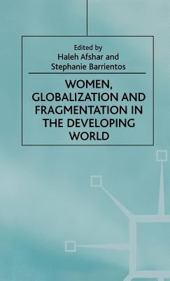 Women, Globalization and Fragmentation in the Developing World by Afshar, H.