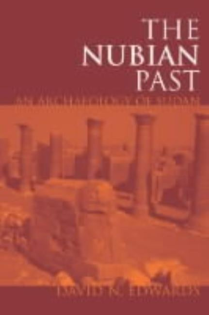 The Nubian Past: An Archaeology of the Sudan by Edwards, David N.