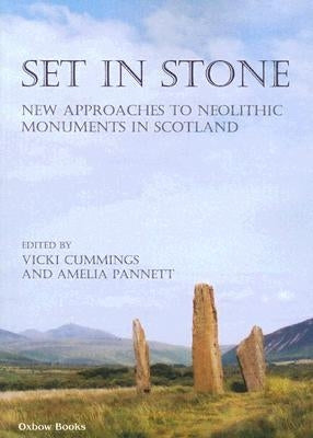 Set in Stone: New Approaches to Neolithic Monuments in Scotland by Pannett, Amelia