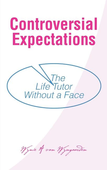 Controversial Expectations: The Life Tutor Without a Face by Van Wyngaarden, Wynie a.