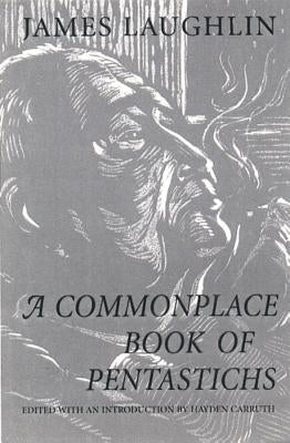 A Commonplace Book of Pentastichs: Poetry by Carruth, Hayden