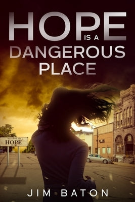 Hope is a Dangerous Place by Baton, Jim