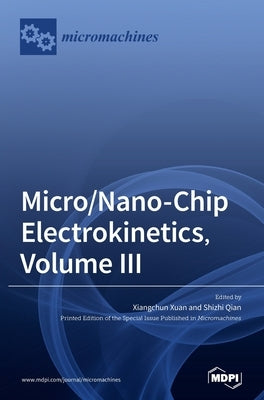 Micro/Nano-Chip Electrokinetics, Volume III by Xuan, Xiangchun
