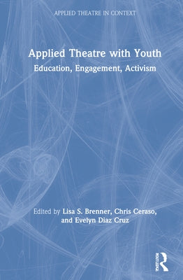 Applied Theatre with Youth: Education, Engagement, Activism by Brenner, Lisa S.