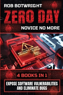 Zero Day: Expose Software Vulnerabilities And Eliminate Bugs by Botwright, Rob