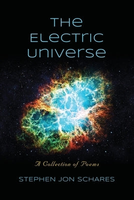 The Electric Universe: A Collection of Poems by Schares, Stephen Jon