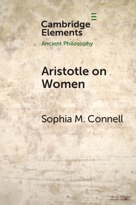 Aristotle on Women: Physiology, Psychology, and Politics by Connell, Sophia M.