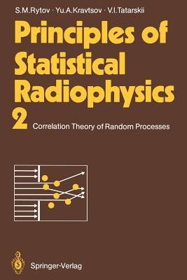 Principles of Statistical Radiophysics 2: Correlation Theory of Random Processes by Rytov, Sergei M.