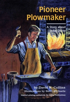 Pioneer Plowmaker: The Story about John Deere by Collins, David R.