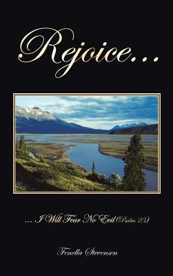 Rejoice...: ... I Will Fear No Evil (Psalm 23) by Stevensen, Fenella